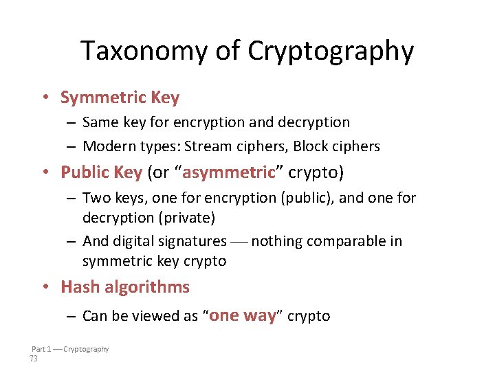 Taxonomy of Cryptography • Symmetric Key – Same key for encryption and decryption –