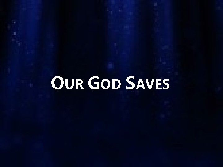 OUR GOD SAVES 