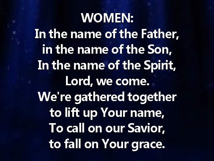 WOMEN: In the name of the Father, in the name of the Son, In