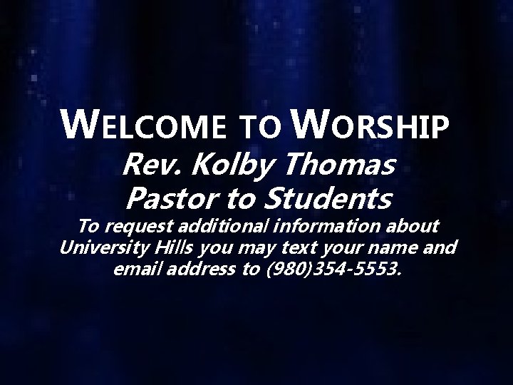 WELCOME TO WORSHIP Rev. Kolby Thomas Pastor to Students To request additional information about