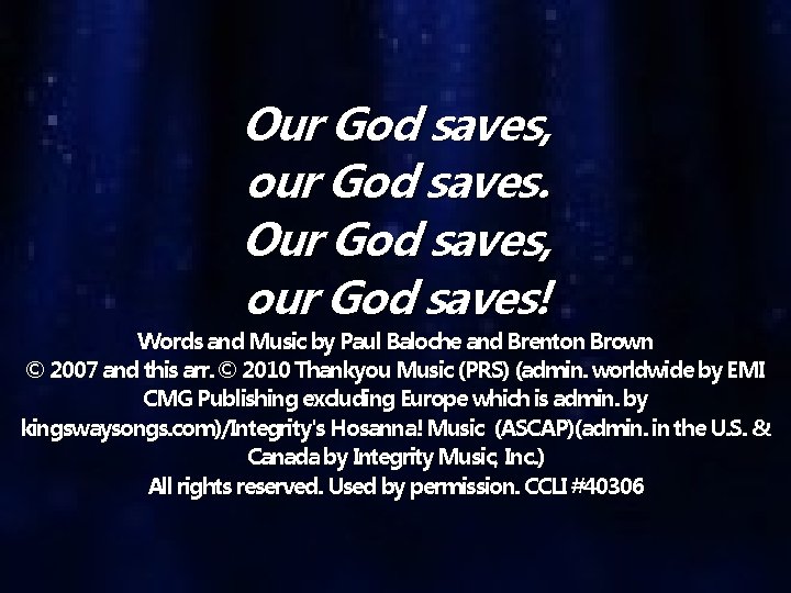 Our God saves, our God saves! Words and Music by Paul Baloche and Brenton