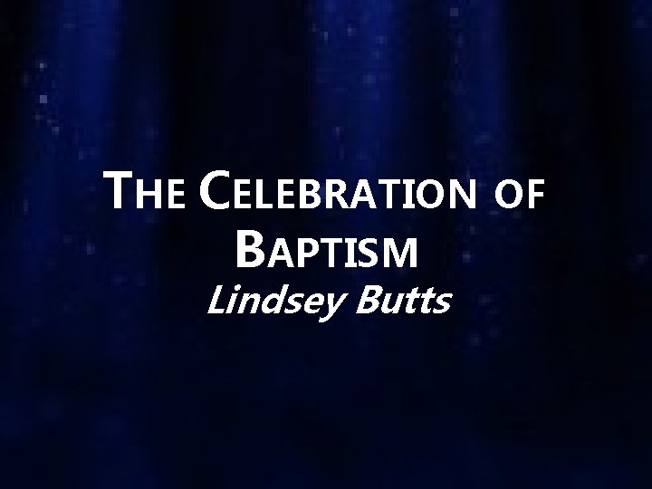 THE CELEBRATION BAPTISM Lindsey Butts OF 