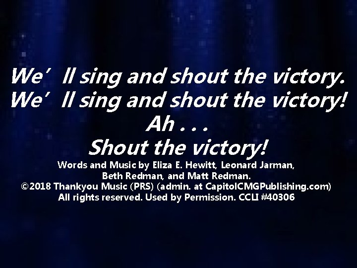 We’ll sing and shout the victory. We’ll sing and shout the victory! Ah. .