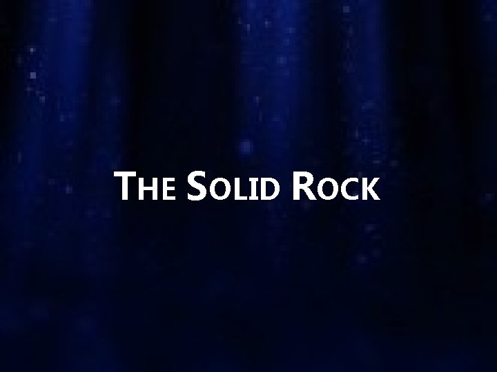 THE SOLID ROCK 