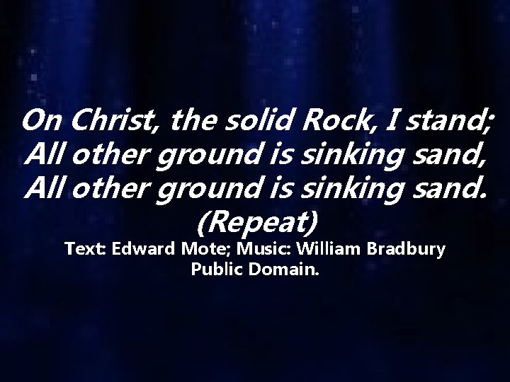 On Christ, the solid Rock, I stand; All other ground is sinking sand, All