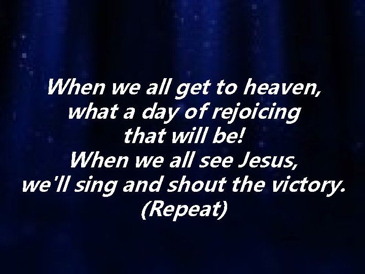 When we all get to heaven, what a day of rejoicing that will be!