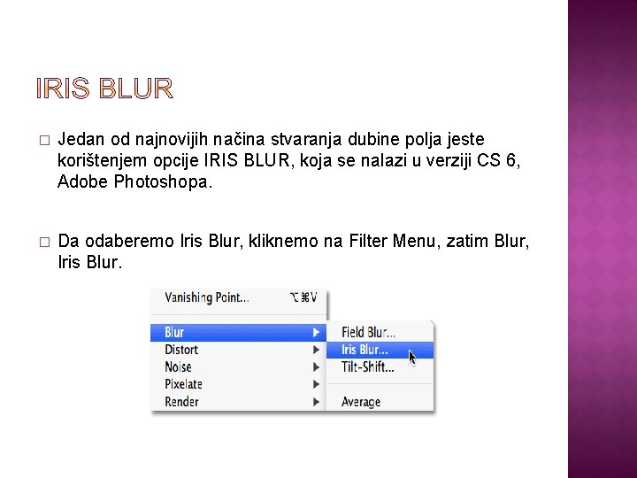� Jedan od najnovijih načina stvaranja dubine polja jeste korištenjem opcije IRIS BLUR, koja