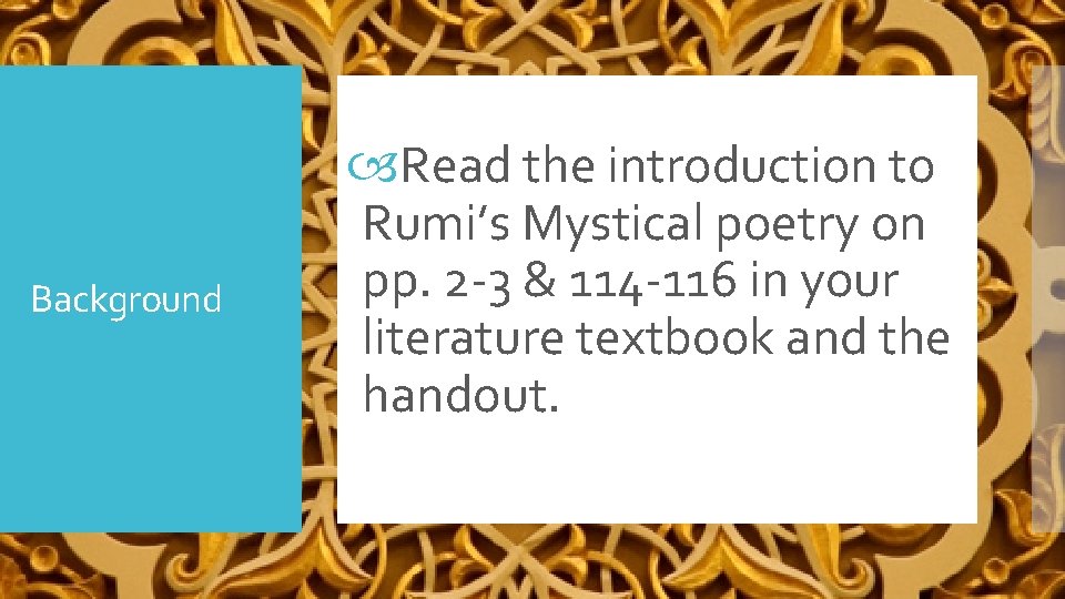 Background Read the introduction to Rumi’s Mystical poetry on pp. 2 -3 & 114