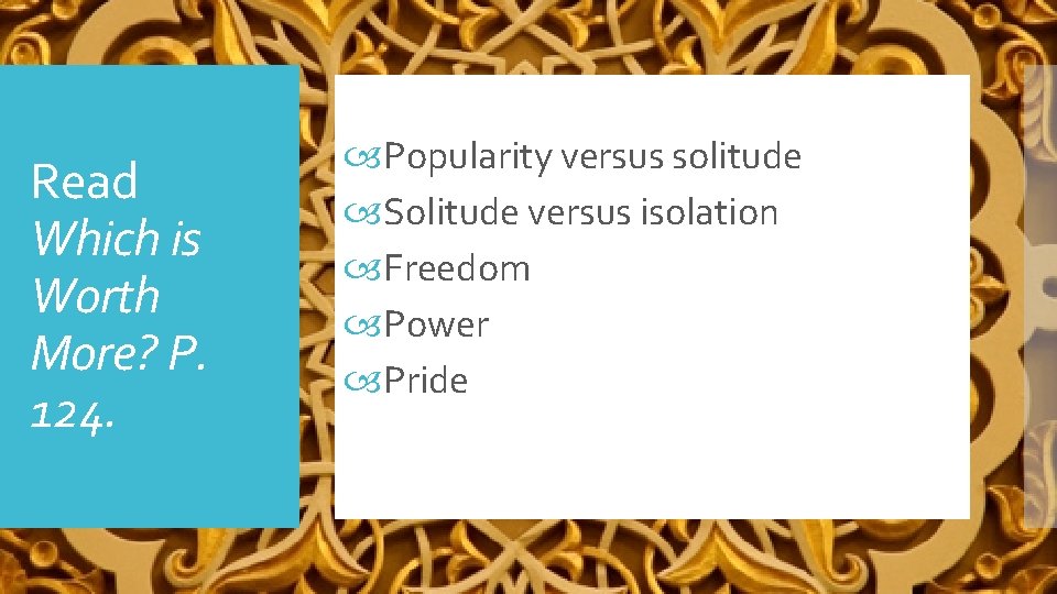 Read Which is Worth More? P. 124. Popularity versus solitude Solitude versus isolation Freedom