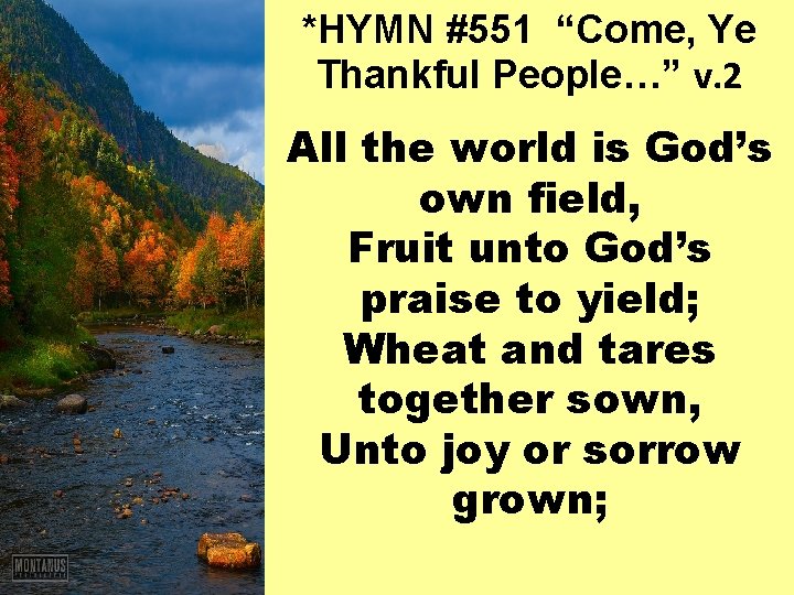 *HYMN #551 “Come, Ye Thankful People…” v. 2 All the world is God’s own