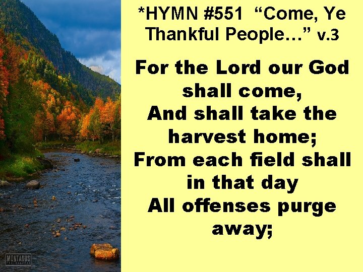 *HYMN #551 “Come, Ye Thankful People…” v. 3 For the Lord our God shall