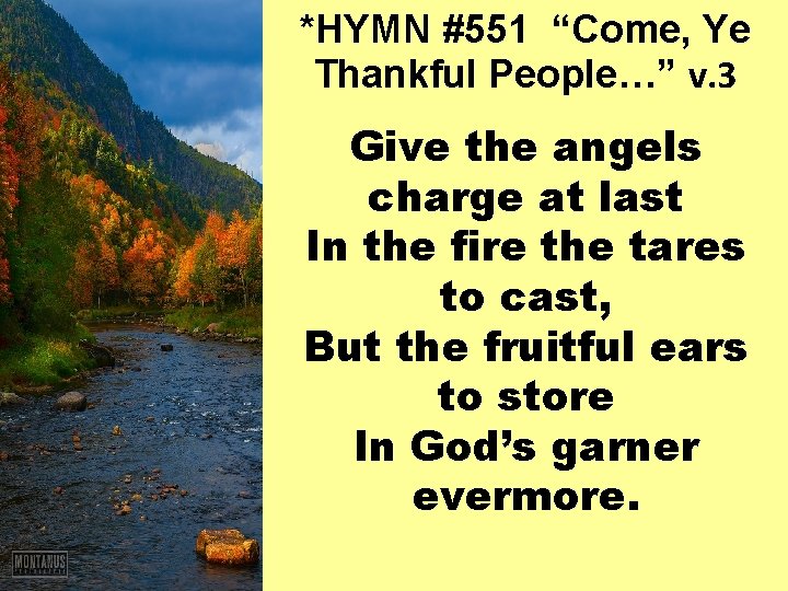 *HYMN #551 “Come, Ye Thankful People…” v. 3 Give the angels charge at last