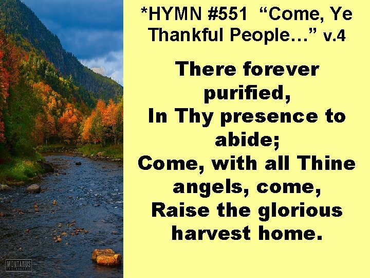 *HYMN #551 “Come, Ye Thankful People…” v. 4 There forever purified, In Thy presence