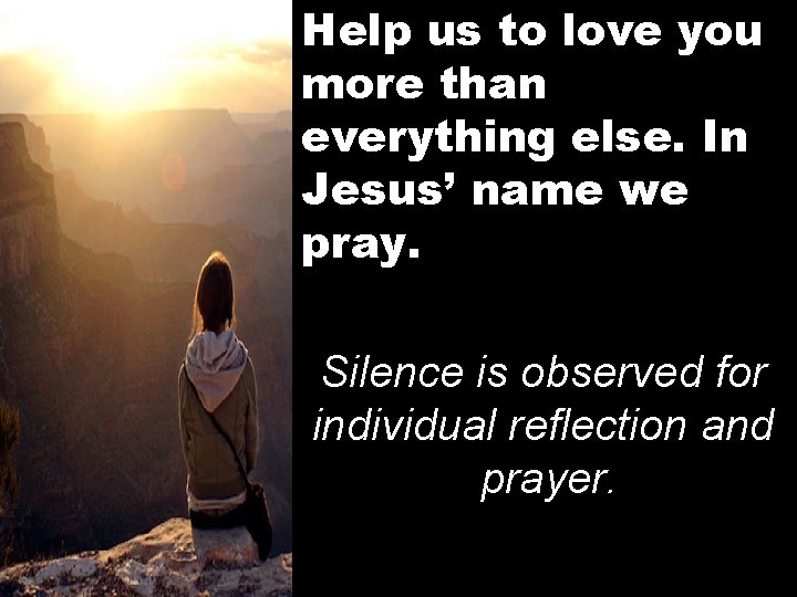 Help us to love you more than everything else. In Jesus’ name we pray.