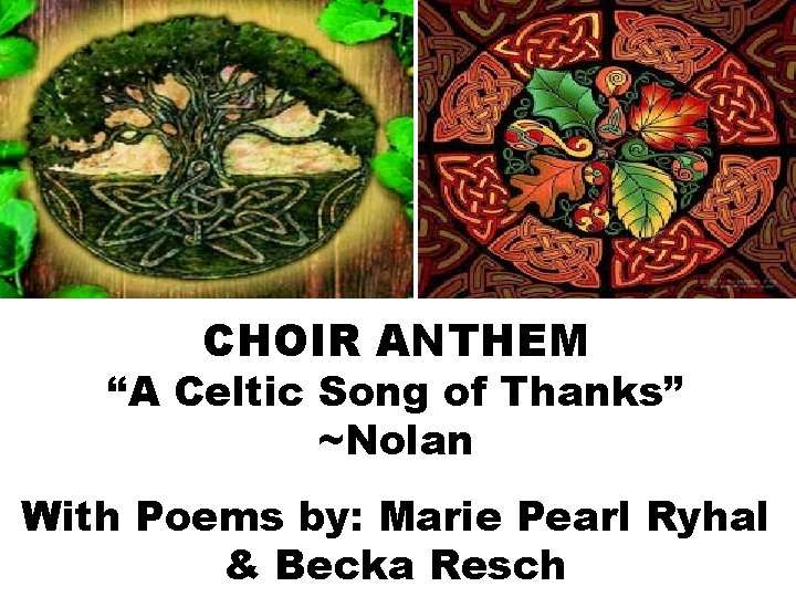 CHOIR ANTHEM “A Celtic Song of Thanks” ~Nolan With Poems by: Marie Pearl Ryhal