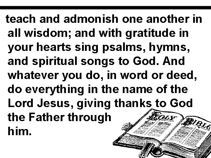 teach and admonish one another in all wisdom; and with gratitude in your hearts