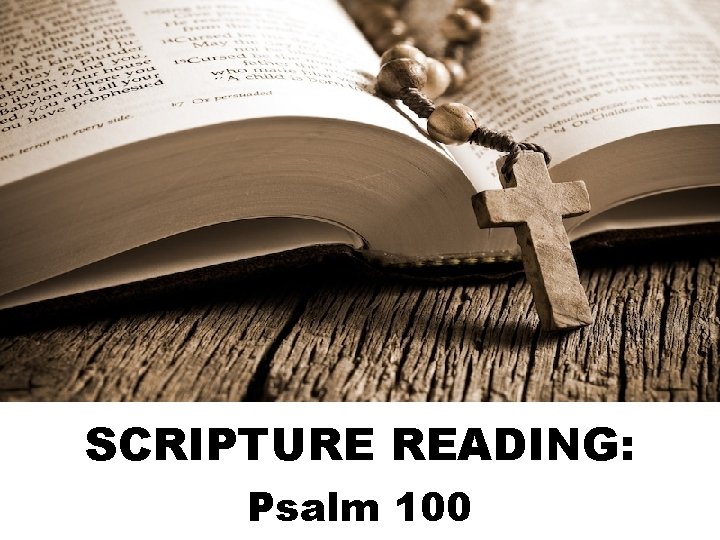 SCRIPTURE READING: Psalm 100 