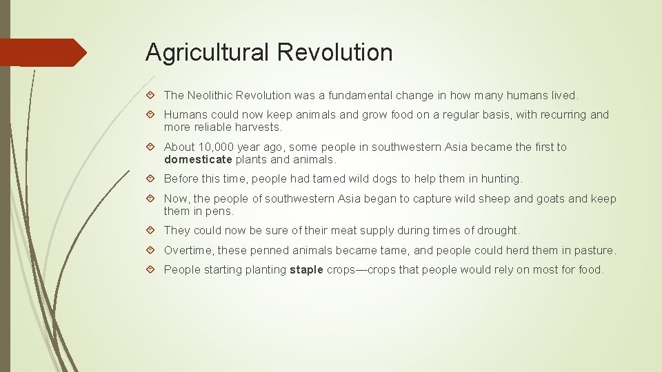 Agricultural Revolution The Neolithic Revolution was a fundamental change in how many humans lived.