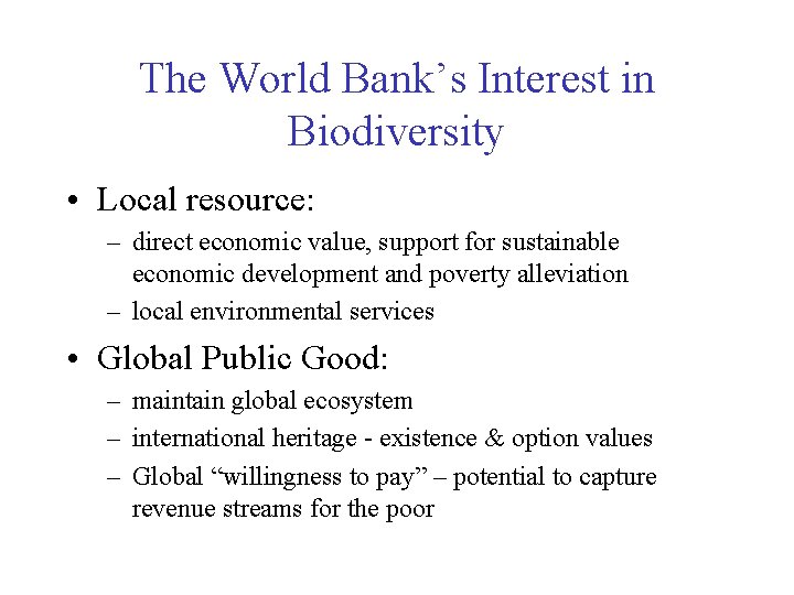 The World Bank’s Interest in Biodiversity • Local resource: – direct economic value, support