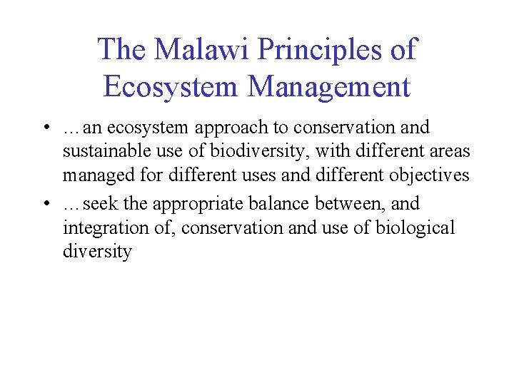 The Malawi Principles of Ecosystem Management • …an ecosystem approach to conservation and sustainable