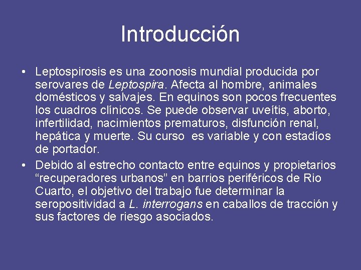 Introducción • Leptospirosis es una zoonosis mundial producida por serovares de Leptospira. Afecta al