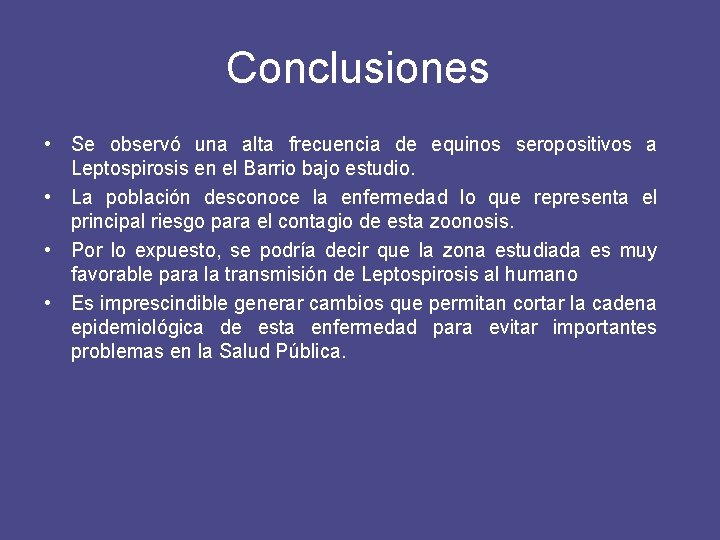 Conclusiones • Se observó una alta frecuencia de equinos seropositivos a Leptospirosis en el