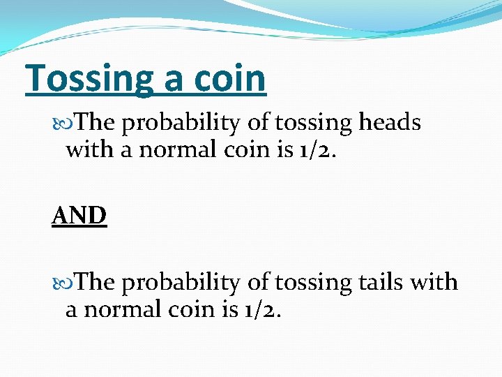 Tossing a coin The probability of tossing heads with a normal coin is 1/2.