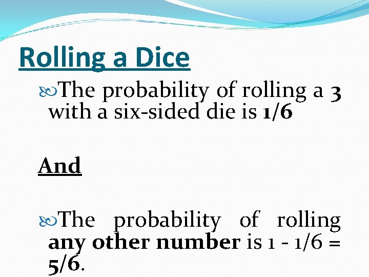 Rolling a Dice The probability of rolling a 3 with a six-sided die is