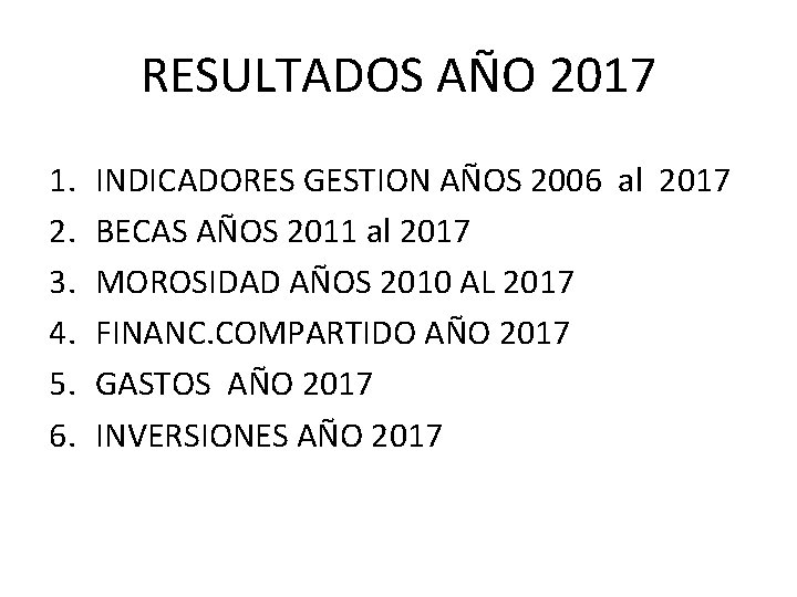 RESULTADOS AÑO 2017 1. 2. 3. 4. 5. 6. INDICADORES GESTION AÑOS 2006 al