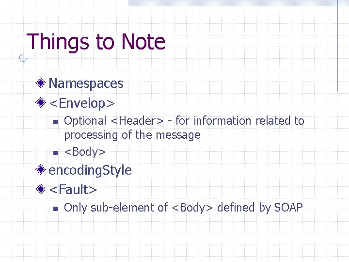 Things to Note Namespaces <Envelop> n n Optional <Header> - for information related to