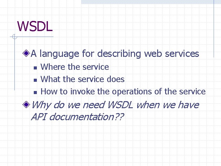 WSDL A language for describing web services n n n Where the service What