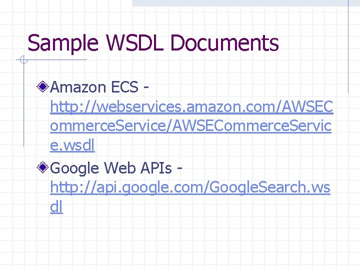 Sample WSDL Documents Amazon ECS http: //webservices. amazon. com/AWSEC ommerce. Service/AWSECommerce. Servic e. wsdl