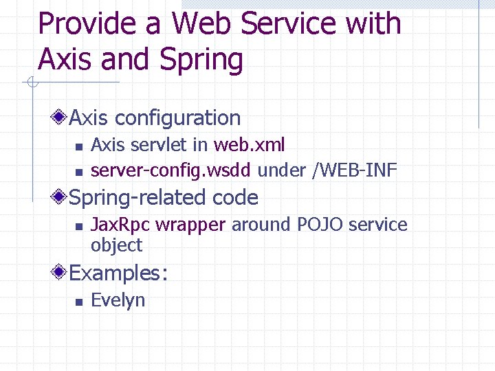 Provide a Web Service with Axis and Spring Axis configuration n n Axis servlet