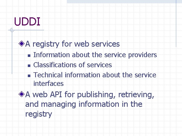 UDDI A registry for web services n n n Information about the service providers