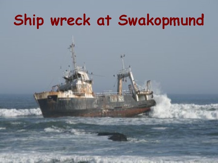 Ship wreck at Swakopmund 
