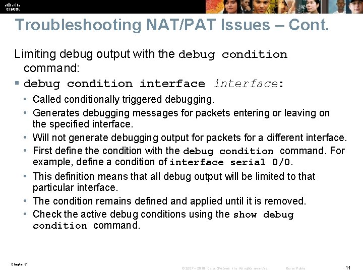 Troubleshooting NAT/PAT Issues – Cont. Limiting debug output with the debug condition command: §