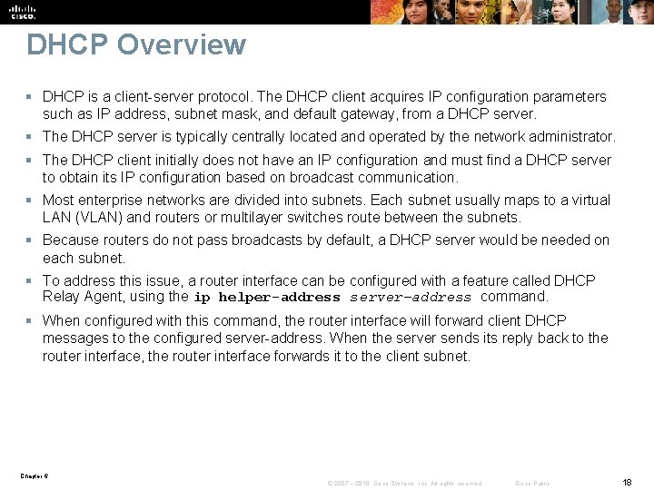 DHCP Overview § DHCP is a client-server protocol. The DHCP client acquires IP configuration