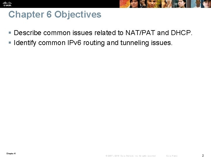 Chapter 6 Objectives § Describe common issues related to NAT/PAT and DHCP. § Identify