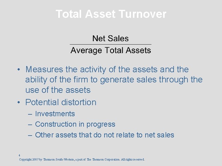Total Asset Turnover • Measures the activity of the assets and the ability of