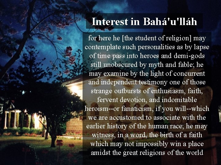 Interest in Bahá'u'lláh for here he [the student of religion] may contemplate such personalities