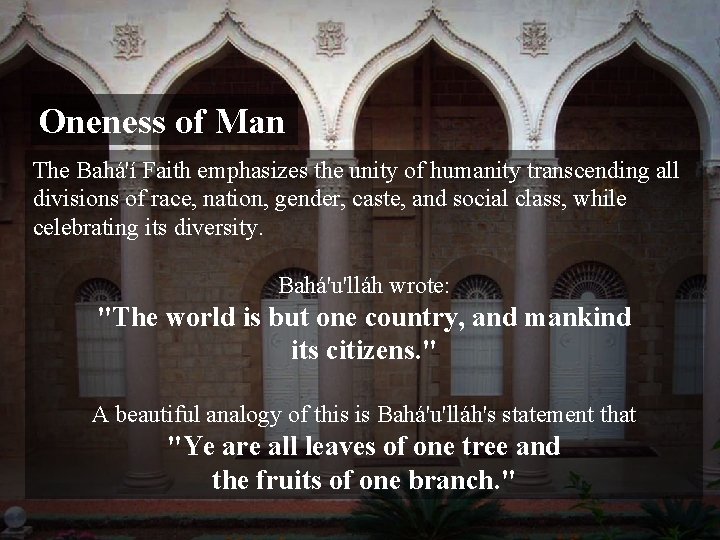 Oneness of Man The Bahá'í Faith emphasizes the unity of humanity transcending all divisions