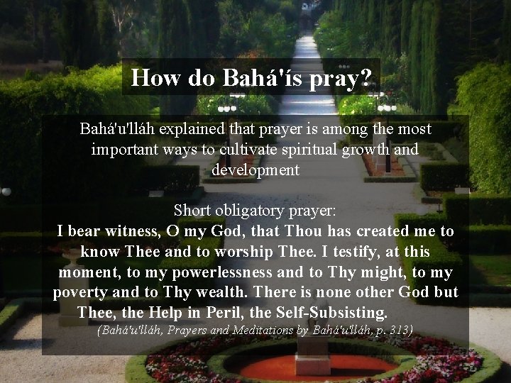 How do Bahá'ís pray? Bahá'u'lláh explained that prayer is among the most important ways