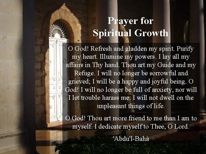 Prayer for Spiritual Growth O God! Refresh and gladden my spirit. Purify my heart.