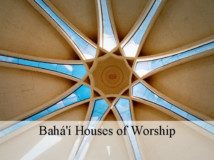 Bahá'í Houses of Worship 