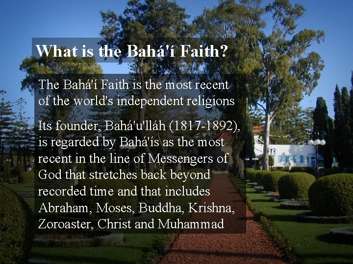 What is the Bahá'í Faith? The Bahá'í Faith is the most recent of the