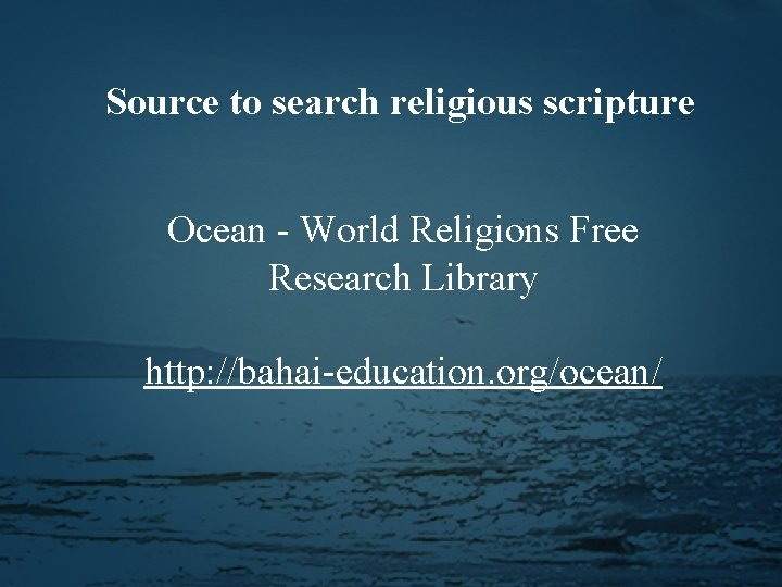 Source to search religious scripture Ocean - World Religions Free Research Library http: //bahai-education.