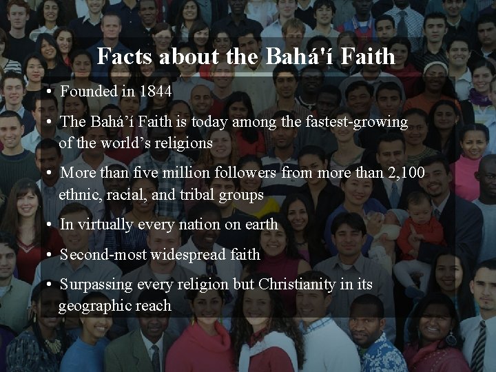 Facts about the Bahá'í Faith • Founded in 1844 • The Bahá’í Faith is