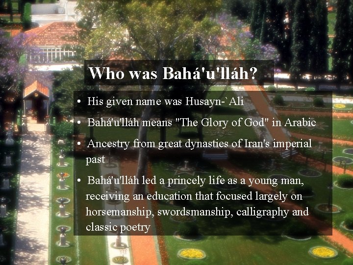 Who was Bahá'u'lláh? • His given name was Husayn-`Ali • Bahá'u'lláh means "The Glory