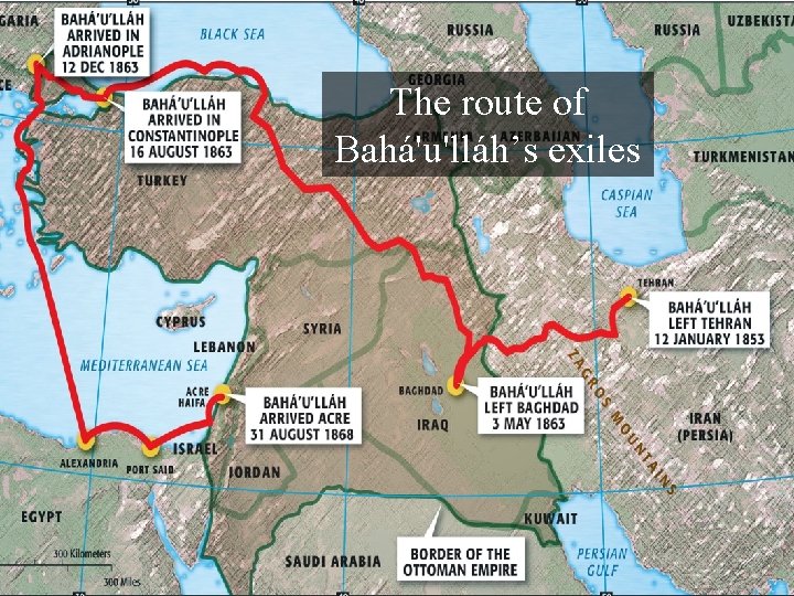 The route of Bahá'u'lláh’s exiles 