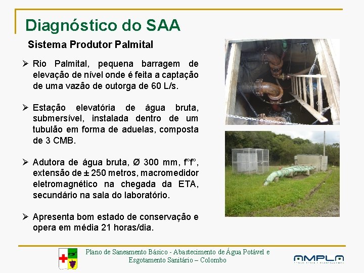Diagnóstico do SAA Sistema Produtor Palmital Ø Rio Palmital, pequena barragem de elevação de